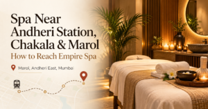 Spa near Andheri Station, Chakala & Marol: how to reach Empire Spa